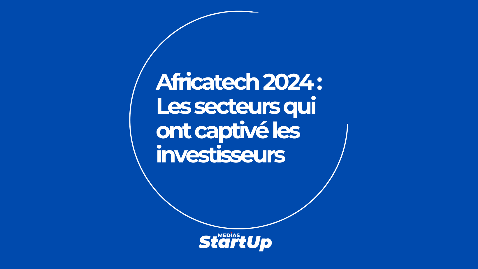 Africatech 2024 : Quels sont les secteurs qui ont captivé les investisseurs