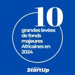 Africatech: retour sur les 10 grandes levées de fonds majeures en 2024